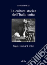 La cultura storica dell’Italia unita: Saggi e interventi critici. E-book. Formato EPUB