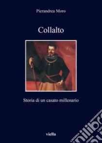 Collalto: Storia di un casato millenario. E-book. Formato EPUB ebook di Pierandrea Moro