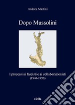 Dopo Mussolini: I processi ai fascisti e ai collaborazionisti (1944-1953). E-book. Formato EPUB ebook