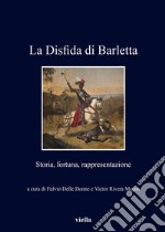 La Disfida di Barletta: Storia, fortuna, rappresentazione. E-book. Formato EPUB