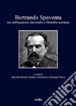 Bertrando Spaventa: tra unificazione nazionale e filosofia europea. E-book. Formato EPUB