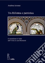 Tra Riforma e patristica: Il metodismo in Italia dall’Unità al caso Buonaiuti. E-book. Formato EPUB