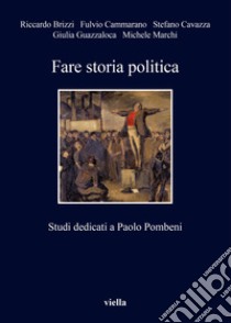 Fare storia politica: Studi dedicati a Paolo Pombeni. E-book. Formato PDF ebook di Riccardo Brizzi