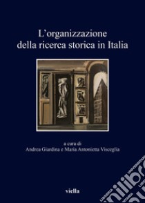 L’organizzazione della ricerca storica in Italia: Nell’ottantesimo anniversario della Giunta centrale per gli studi storici. E-book. Formato PDF ebook di Andrea Giardina