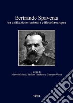 Bertrando Spaventa: tra unificazione nazionale e filosofia europea. E-book. Formato PDF