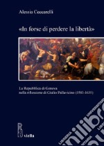 «In forse di perdere la libertà»: La Repubblica di Genova nella riflessione di Giulio Pallavicino (1583-1635). E-book. Formato PDF ebook