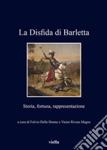 La Disfida di Barletta: Storia, fortuna, rappresentazione. E-book. Formato PDF ebook di Victor Rivera Magos