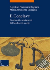 Il Conclave: Continuità e mutamenti dal Medioevo ad oggi. E-book. Formato PDF ebook di Maria Antonietta Visceglia