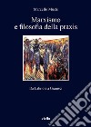 Marxismo e filosofia della praxis: Da Labriola a Gramsci. E-book. Formato PDF ebook di Marcello Mustè