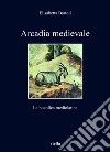 Arcadia medievale: La bucolica mediolatina. E-book. Formato EPUB ebook