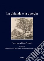 La ghianda e la quercia: Saggi per Adriano Prosperi. E-book. Formato EPUB ebook