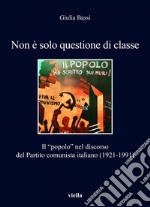 Non è solo questione di classe: Il “popolo” nel discorso del Partito comunista italiano (1921-1991). E-book. Formato EPUB
