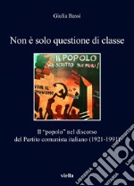 Non è solo questione di classe: Il “popolo” nel discorso del Partito comunista italiano (1921-1991). E-book. Formato EPUB ebook