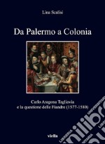 Da Palermo a Colonia: Carlo Aragona Tagliavia e la questione delle Fiandre (1577-1580). E-book. Formato EPUB ebook