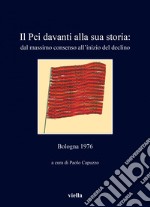 Il Pci davanti alla sua storia: dal massimo consenso all’inizio del declino: Bologna 1976. E-book. Formato EPUB ebook