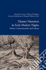 Disaster Narratives in Early Modern Naples: Politics, Communication and Culture. E-book. Formato PDF ebook