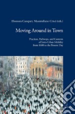 Moving Around in Town: Practices, Pathways and Contexts of Intra-Urban Mobility from 1600 to the Present Day. E-book. Formato PDF ebook