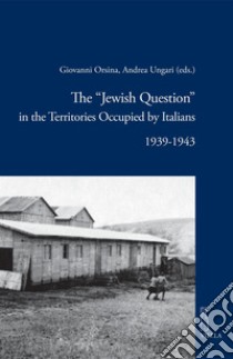 The “Jewish Question” in the Territories Occupied by Italians: 1939-1943. E-book. Formato PDF ebook di Andrea Ungari