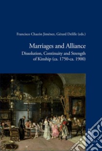 Marriages and Alliance: Dissolution, Continuity and Strength of Kinship (ca. 1750-ca. 1900). E-book. Formato PDF ebook di Francisco Chacón Jimenez