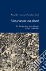 Non contrarii, ma diversi: The Question of the Jewish Minority in Early Modern Italy. E-book. Formato PDF