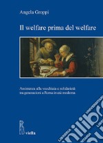 Il welfare prima del welfare: Assistenza alla vecchiaia e solidarietà tra generazioni a Roma in età moderna. E-book. Formato EPUB