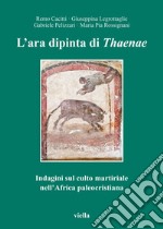 L’ara dipinta di Thaenae: Indagini sul culto martiriale nell’Africa paleocristiana. E-book. Formato EPUB