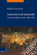 Generazioni di sentimenti: Una storia delle emozioni, 600-1700. E-book. Formato EPUB ebook