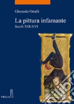 La pittura infamante: Secoli XIII-XVI. E-book. Formato PDF ebook