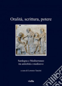 Oralità, scrittura, potere: Sardegna e Mediterraneo tra antichità e medioevo. E-book. Formato EPUB ebook di Lorenzo Tanzini