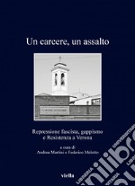 Un carcere, un assalto: Repressione fascista, gappismo e Resistenza a Verona. E-book. Formato PDF ebook