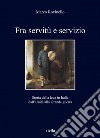 Fra servitù e servizio: Storia della leva in Italia dall’Unità alla Grande guerra. E-book. Formato EPUB ebook