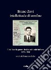 Bruno Zevi intellettuale di confine: L’esilio e la guerra fredda culturale italiana 1938-1950. E-book. Formato EPUB ebook