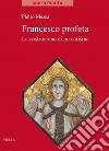 Francesco profeta: La costruzione di un carisma. E-book. Formato EPUB ebook