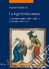 La legittimità contesa: Costruzione statale e culture politiche (Lombardia, secoli XII-XV). E-book. Formato PDF ebook