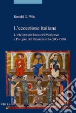 L’eccezione italiana: L’intellettuale laico nel Medioevo e l’origine del Rinascimento (800-1300). E-book. Formato PDF ebook