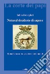 Natural desiderio di sapere: Roma barocca fra vecchi e nuovi mondi. E-book. Formato EPUB ebook