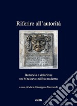 Riferire all’autorità: Denuncia e delazione tra Medioevo ed Età Moderna. E-book. Formato EPUB ebook