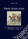 Bande, fazioni, trame: La nobiltà rurale tra violenza e giustizia nella Sardegna del Settecento. E-book. Formato EPUB ebook di Maria Lepori