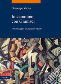 In cammino con Gramsci. E-book. Formato EPUB ebook di Giuseppe Vacca