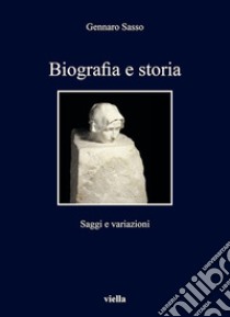 Biografia e storia: Saggi e variazioni. E-book. Formato EPUB ebook di Gennaro Sasso