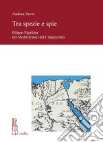 Tra spezie e spie: Filippo Pigafetta nel Mediterraneo del Cinquecento. E-book. Formato PDF ebook