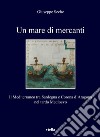 Un mare di mercanti: Il Mediterraneo tra Sardegna e Corona d’Aragona nel tardo Medioevo. E-book. Formato PDF ebook