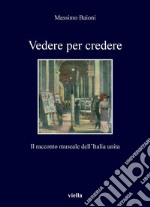 Vedere per credere: Il racconto museale dell’Italia unita. E-book. Formato PDF ebook