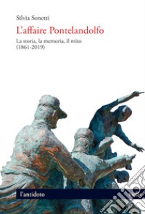 L’affaire Pontelandolfo: La storia, la memoria, il mito (1861-2019). E-book. Formato PDF ebook di Silvia Sonetti