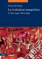 La rivoluzione transpolitica: Il ’68 e il post-’68 in Italia. E-book. Formato PDF ebook