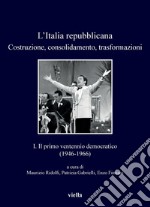 L’Italia repubblicana. Costruzione, consolidamento, trasformazioni: 1. Il primo ventennio democratico (1946-1966). E-book. Formato PDF ebook