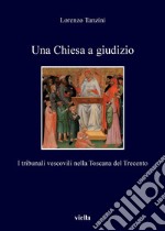 Una Chiesa a giudizio: I tribunali vescovili nella Toscana del Trecento. E-book. Formato PDF ebook