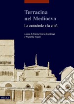 Terracina nel Medioevo: La cattedrale e la città.   Atti del Convegno internazionale di studi (Terracina, 9-10 febbraio 2018). E-book. Formato PDF