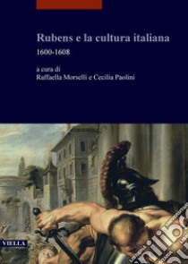 Rubens e la cultura italiana: 1600-1608. E-book. Formato PDF ebook di Cecilia Paolini