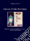 Donne d’oltre frontiera. E-book. Formato PDF ebook